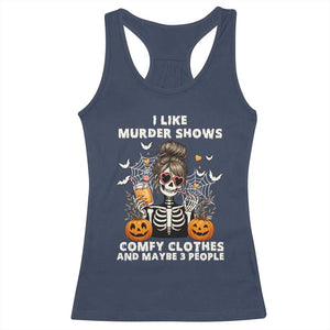Funny I Like Murder Shows Comfy Clothes And Maybe 3 People Racerback Tank Top Halloween Skeleton TS11 Navy Print Your Wear