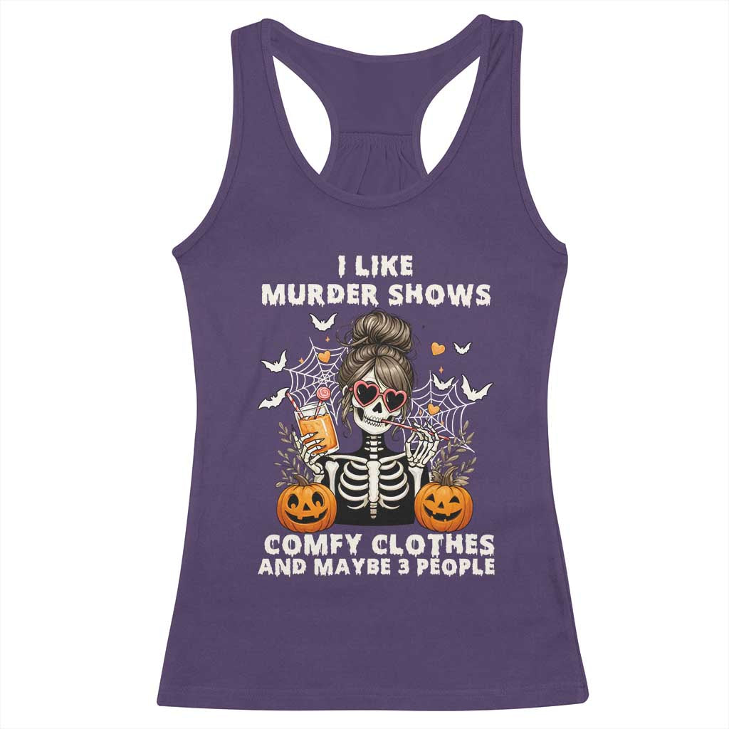 Funny I Like Murder Shows Comfy Clothes And Maybe 3 People Racerback Tank Top Halloween Skeleton TS11 Purple Print Your Wear