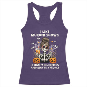Funny I Like Murder Shows Comfy Clothes And Maybe 3 People Racerback Tank Top Halloween Skeleton TS11 Purple Print Your Wear