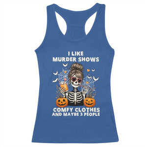 Funny I Like Murder Shows Comfy Clothes And Maybe 3 People Racerback Tank Top Halloween Skeleton TS11 Royal Blue Print Your Wear