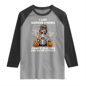 Funny I Like Murder Shows Comfy Clothes And Maybe 3 People Raglan Shirt Halloween Skeleton TS11 Sport Gray Black Print Your Wear