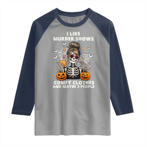 Funny I Like Murder Shows Comfy Clothes And Maybe 3 People Raglan Shirt Halloween Skeleton TS11 Sport Gray Navy Print Your Wear