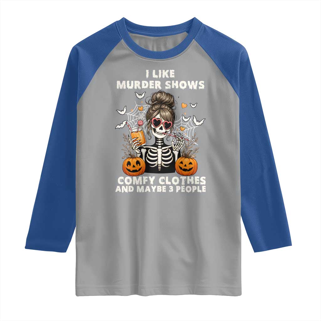 Funny I Like Murder Shows Comfy Clothes And Maybe 3 People Raglan Shirt Halloween Skeleton TS11 Sport Gray Royal Print Your Wear