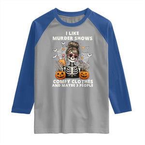 Funny I Like Murder Shows Comfy Clothes And Maybe 3 People Raglan Shirt Halloween Skeleton TS11 Sport Gray Royal Print Your Wear