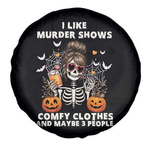 Funny I Like Murder Shows Comfy Clothes And Maybe 3 People Spare Tire Cover Halloween Skeleton TS11 Print Your Wear