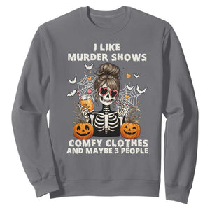 Funny I Like Murder Shows Comfy Clothes And Maybe 3 People Sweatshirt Halloween Skeleton TS11 Charcoal Print Your Wear