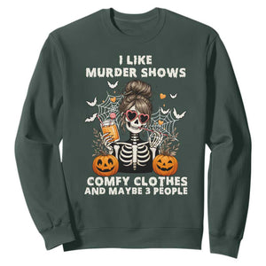 Funny I Like Murder Shows Comfy Clothes And Maybe 3 People Sweatshirt Halloween Skeleton TS11 Dark Forest Green Print Your Wear