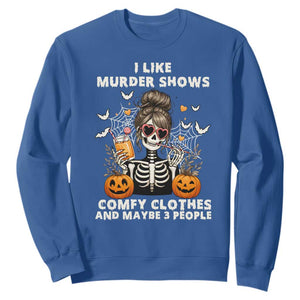 Funny I Like Murder Shows Comfy Clothes And Maybe 3 People Sweatshirt Halloween Skeleton TS11 Royal Blue Print Your Wear
