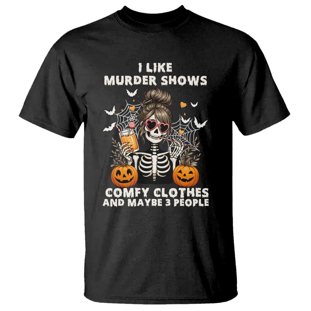 Funny I Like Murder Shows Comfy Clothes And Maybe 3 People T Shirt Halloween Skeleton TS11 Black Print Your Wear