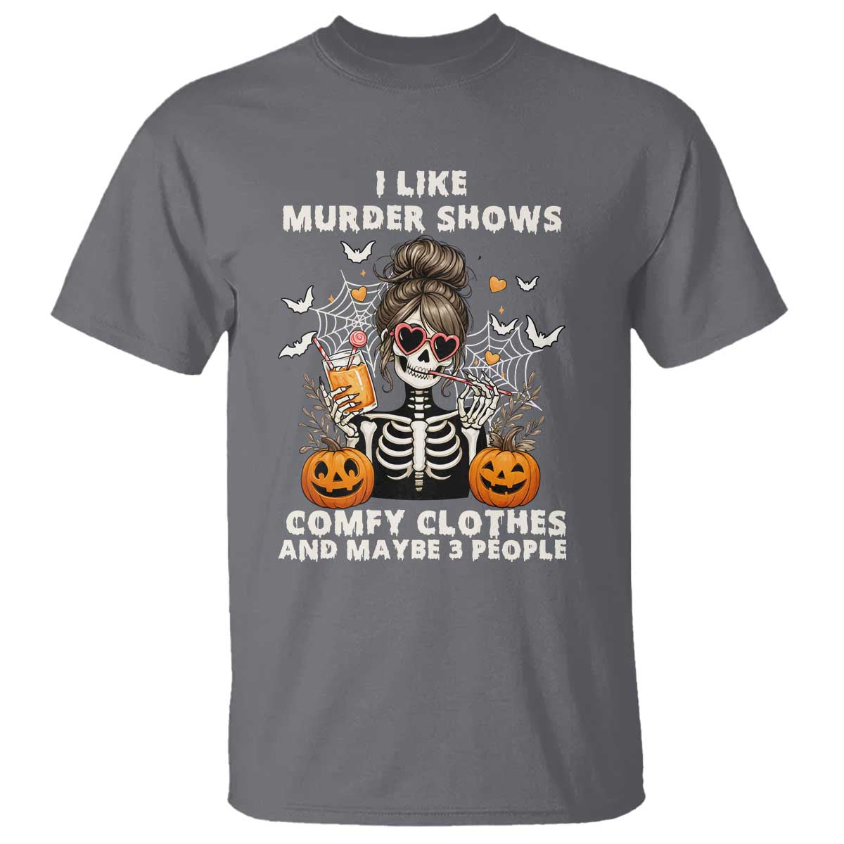 Funny I Like Murder Shows Comfy Clothes And Maybe 3 People T Shirt Halloween Skeleton TS11 Charcoal Print Your Wear
