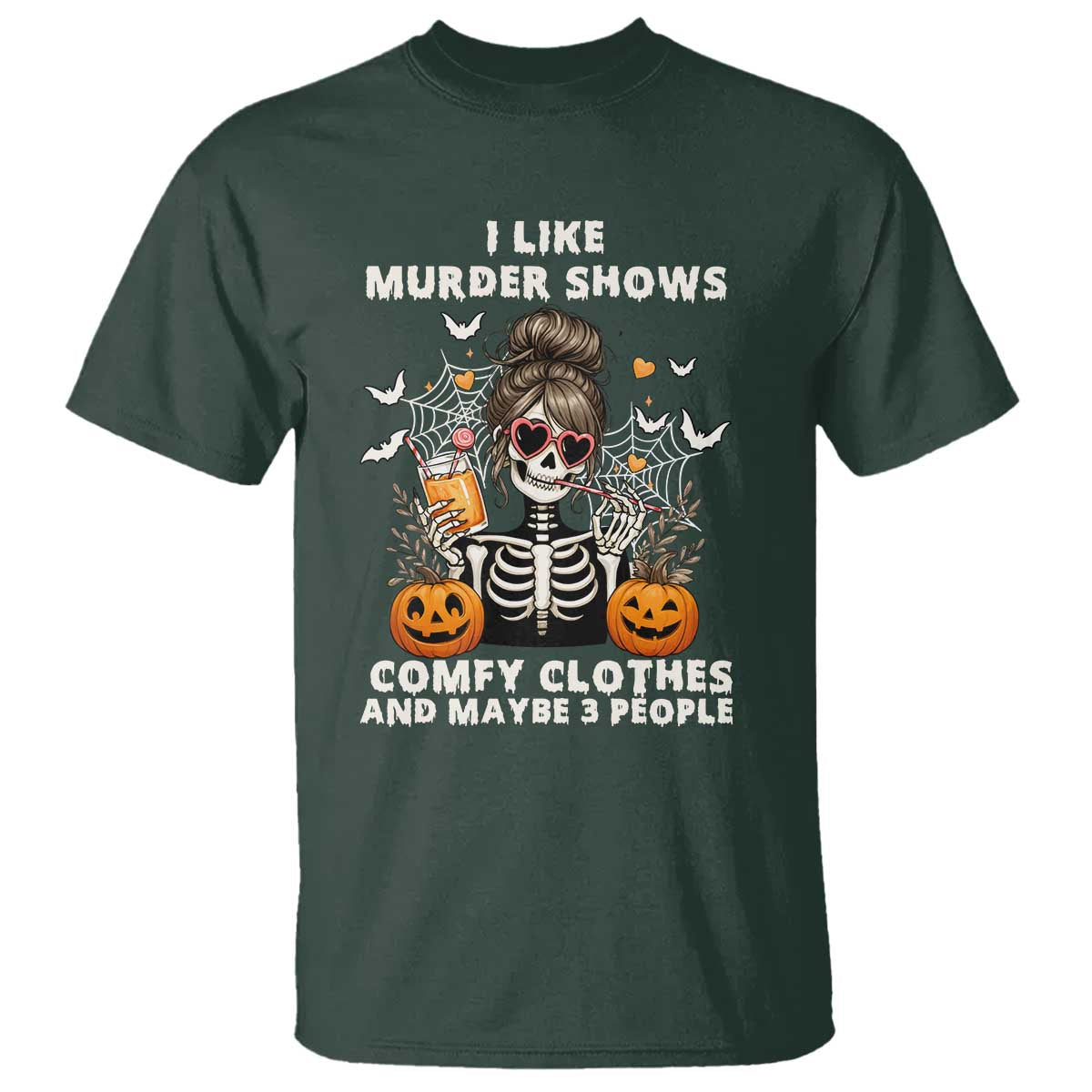 Funny I Like Murder Shows Comfy Clothes And Maybe 3 People T Shirt Halloween Skeleton TS11 Dark Forest Green Print Your Wear