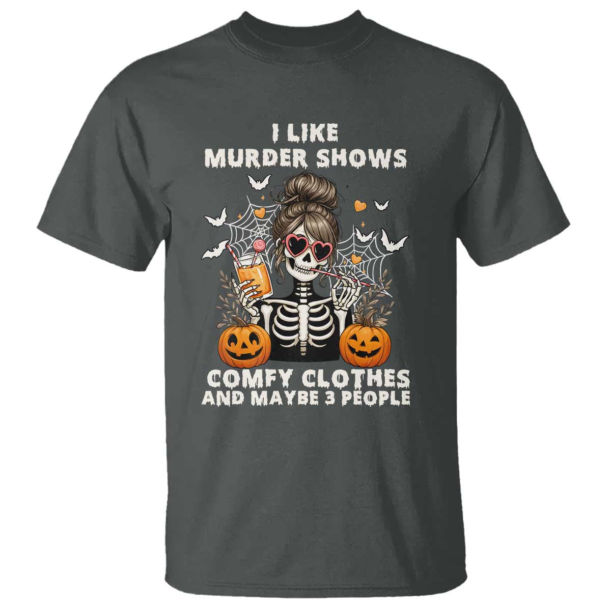 Funny I Like Murder Shows Comfy Clothes And Maybe 3 People T Shirt Halloween Skeleton TS11 Dark Heather Print Your Wear