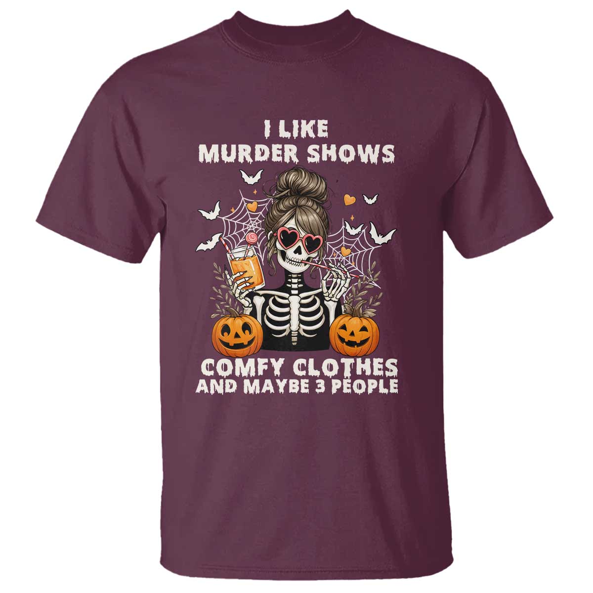 Funny I Like Murder Shows Comfy Clothes And Maybe 3 People T Shirt Halloween Skeleton TS11 Maroon Print Your Wear