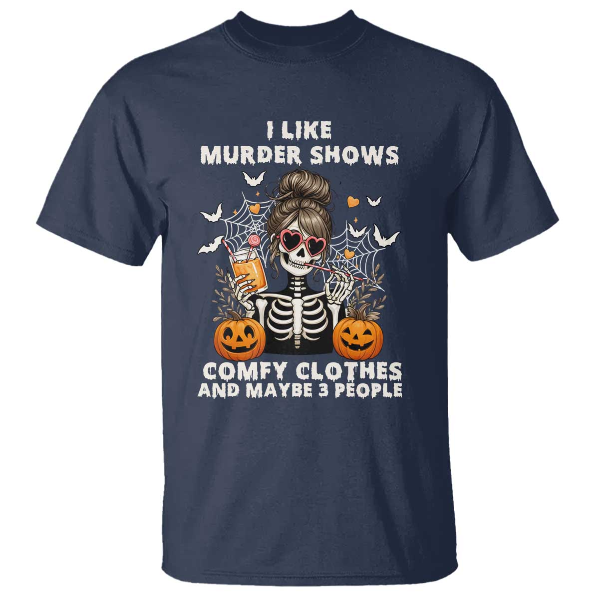 Funny I Like Murder Shows Comfy Clothes And Maybe 3 People T Shirt Halloween Skeleton TS11 Navy Print Your Wear