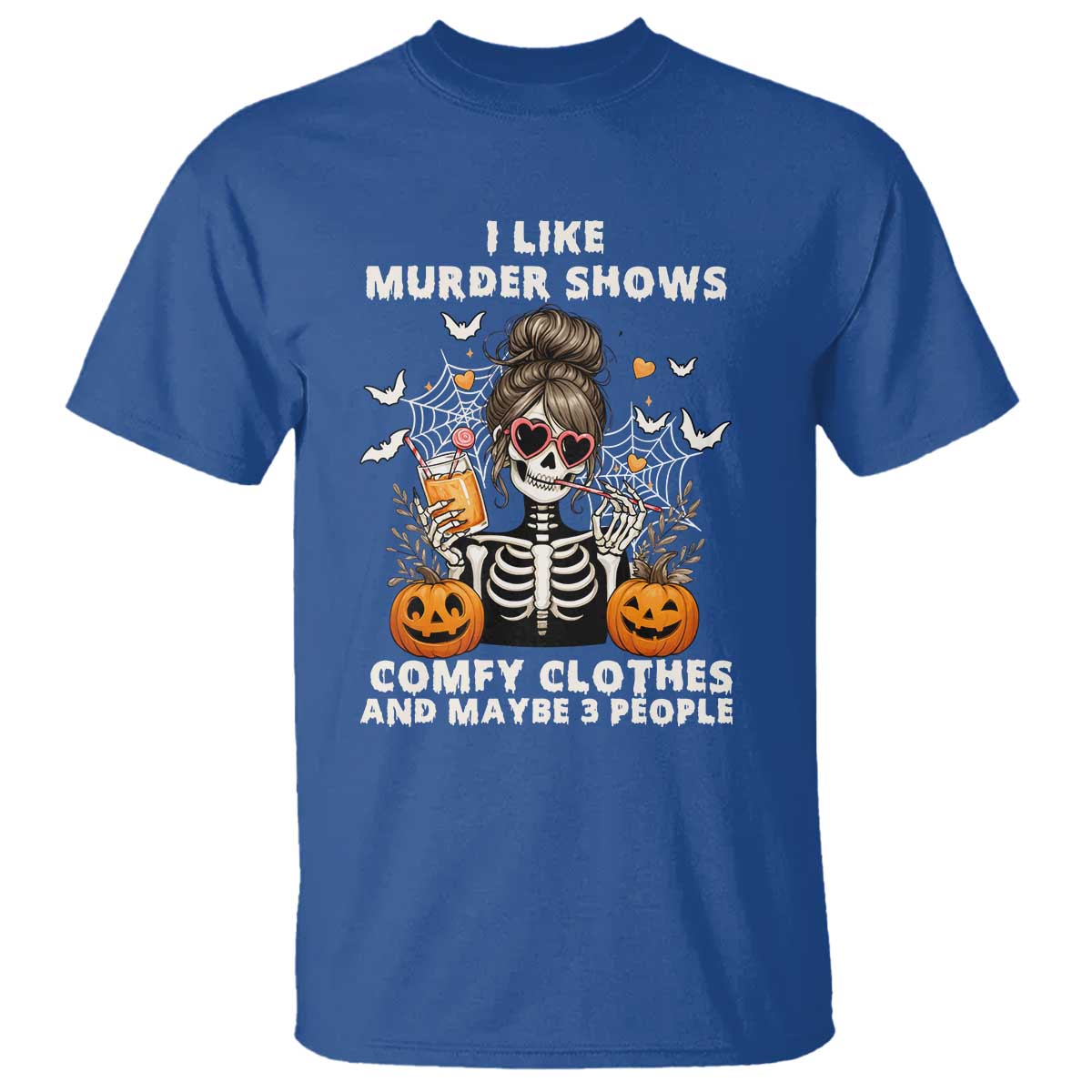 Funny I Like Murder Shows Comfy Clothes And Maybe 3 People T Shirt Halloween Skeleton TS11 Royal Blue Print Your Wear