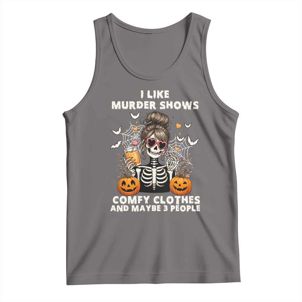 Funny I Like Murder Shows Comfy Clothes And Maybe 3 People Tank Top Halloween Skeleton TS11 Deep Heather Print Your Wear