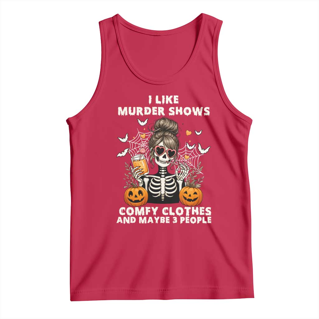 Funny I Like Murder Shows Comfy Clothes And Maybe 3 People Tank Top Halloween Skeleton TS11 Red Print Your Wear