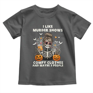 Funny I Like Murder Shows Comfy Clothes And Maybe 3 People Toddler T Shirt Halloween Skeleton TS11 Dark Heather Print Your Wear
