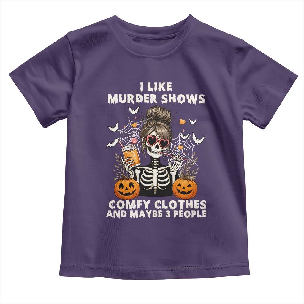 Funny I Like Murder Shows Comfy Clothes And Maybe 3 People Toddler T Shirt Halloween Skeleton TS11 Purple Print Your Wear