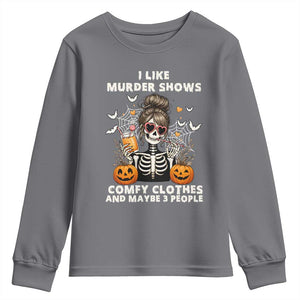 Funny I Like Murder Shows Comfy Clothes And Maybe 3 People Youth Sweatshirt Halloween Skeleton TS11 Charcoal Print Your Wear