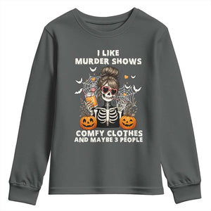 Funny I Like Murder Shows Comfy Clothes And Maybe 3 People Youth Sweatshirt Halloween Skeleton TS11 Dark Heather Print Your Wear