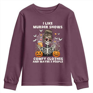 Funny I Like Murder Shows Comfy Clothes And Maybe 3 People Youth Sweatshirt Halloween Skeleton TS11 Maroon Print Your Wear