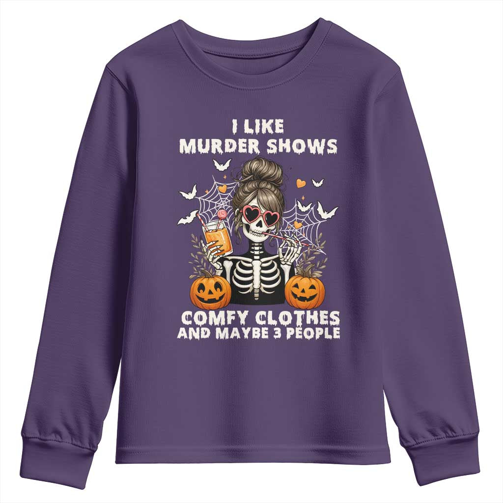 Funny I Like Murder Shows Comfy Clothes And Maybe 3 People Youth Sweatshirt Halloween Skeleton TS11 Purple Print Your Wear
