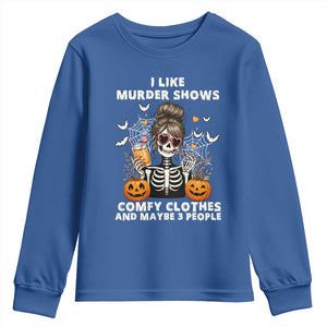 Funny I Like Murder Shows Comfy Clothes And Maybe 3 People Youth Sweatshirt Halloween Skeleton TS11 Royal Blue Print Your Wear
