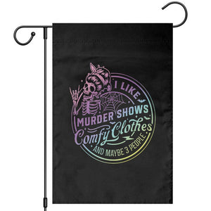 Funny I Like Murder Shows Comfy Clothes And Maybe 3 People Garden Flag Crime Show Lover TS11 Black Print Your Wear