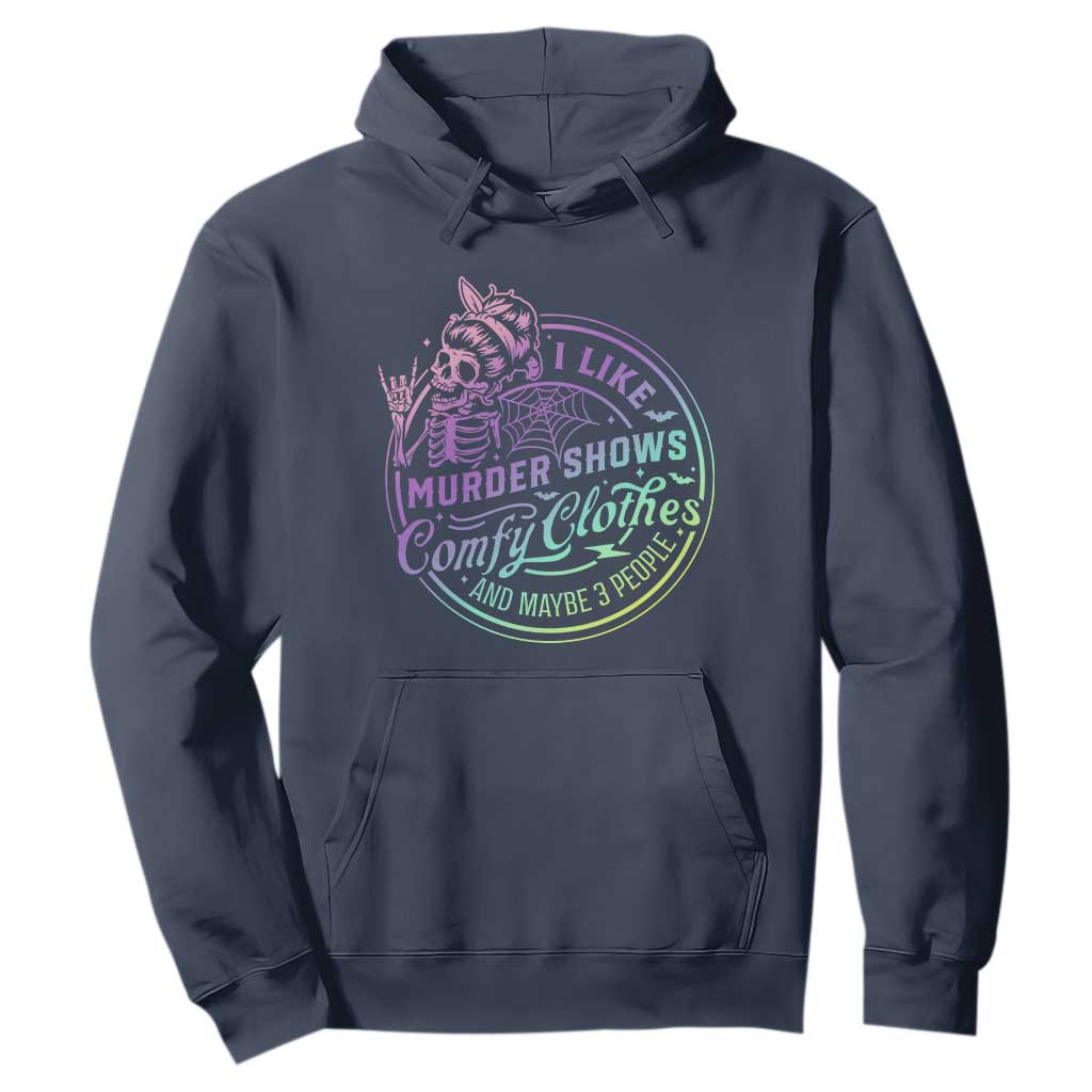 Funny I Like Murder Shows Comfy Clothes And Maybe 3 People Hoodie Crime Show Lover TS11 Navy Print Your Wear