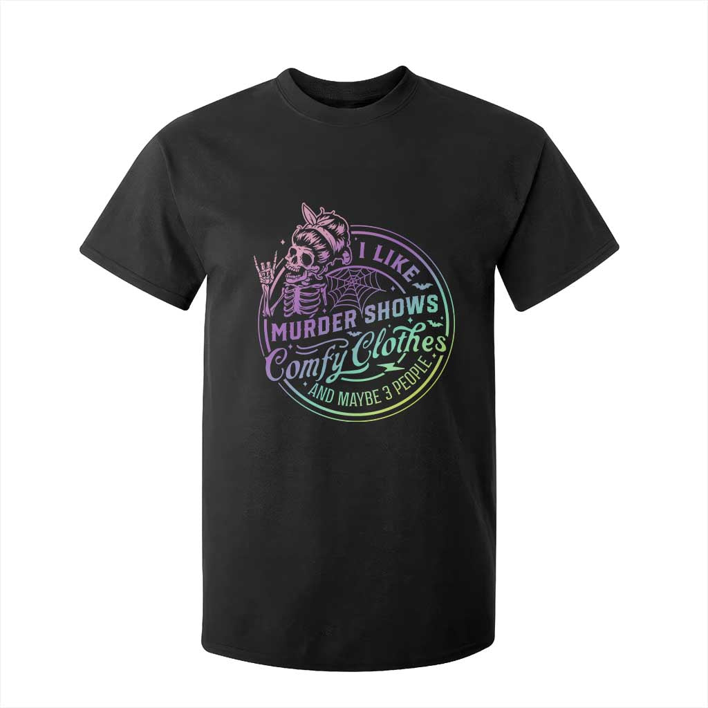 Funny I Like Murder Shows Comfy Clothes And Maybe 3 People T Shirt For Kid Crime Show Lover TS11 Black Print Your Wear