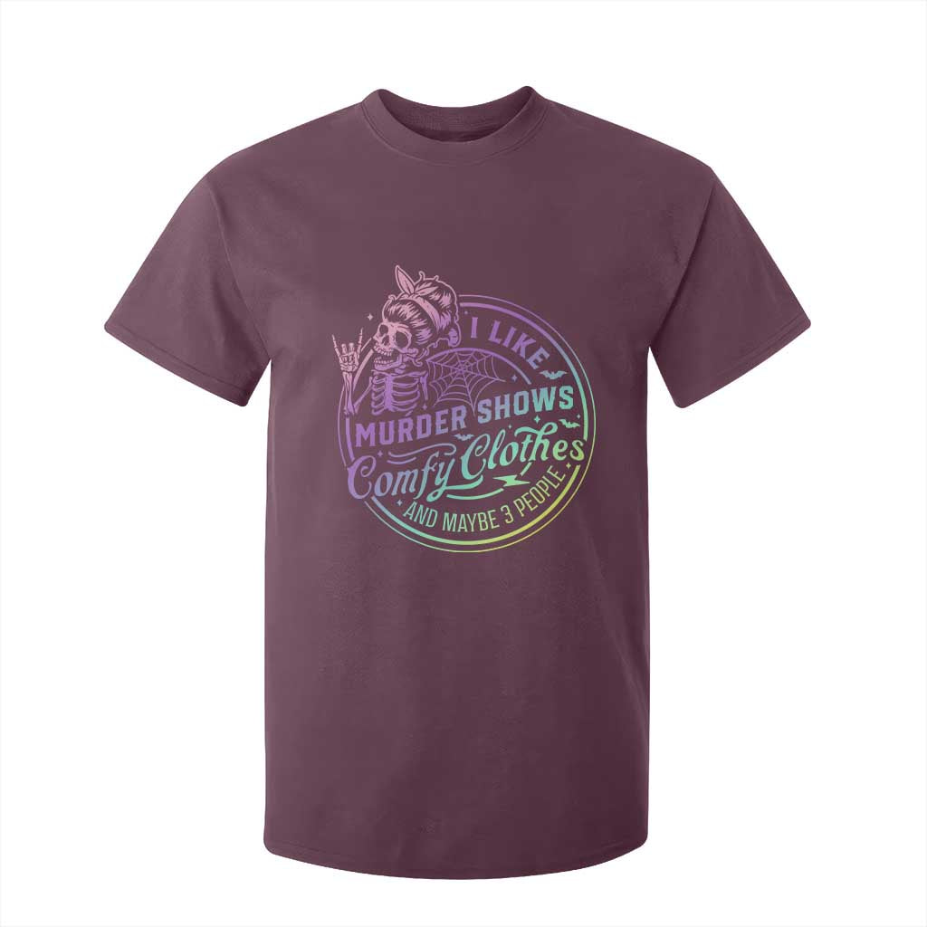 Funny I Like Murder Shows Comfy Clothes And Maybe 3 People T Shirt For Kid Crime Show Lover TS11 Maroon Print Your Wear