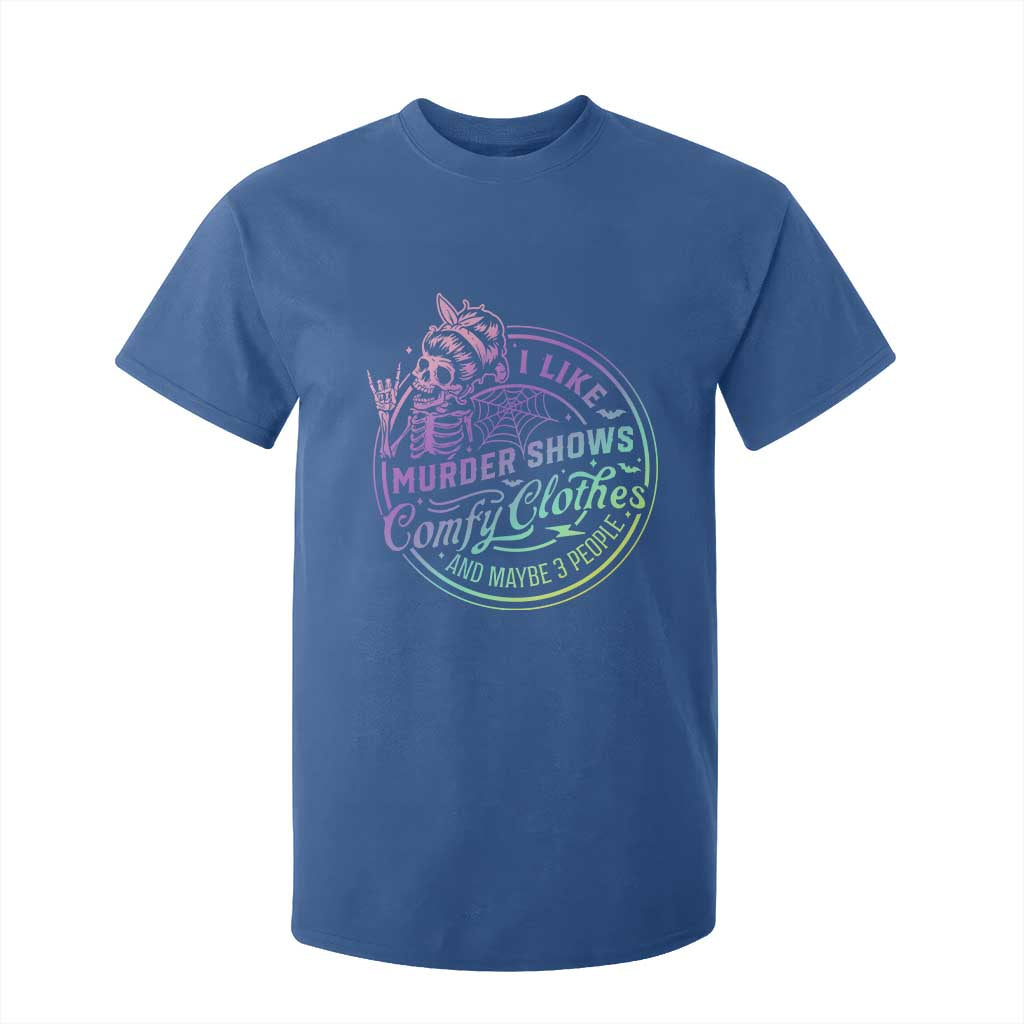 Funny I Like Murder Shows Comfy Clothes And Maybe 3 People T Shirt For Kid Crime Show Lover TS11 Royal Blue Print Your Wear