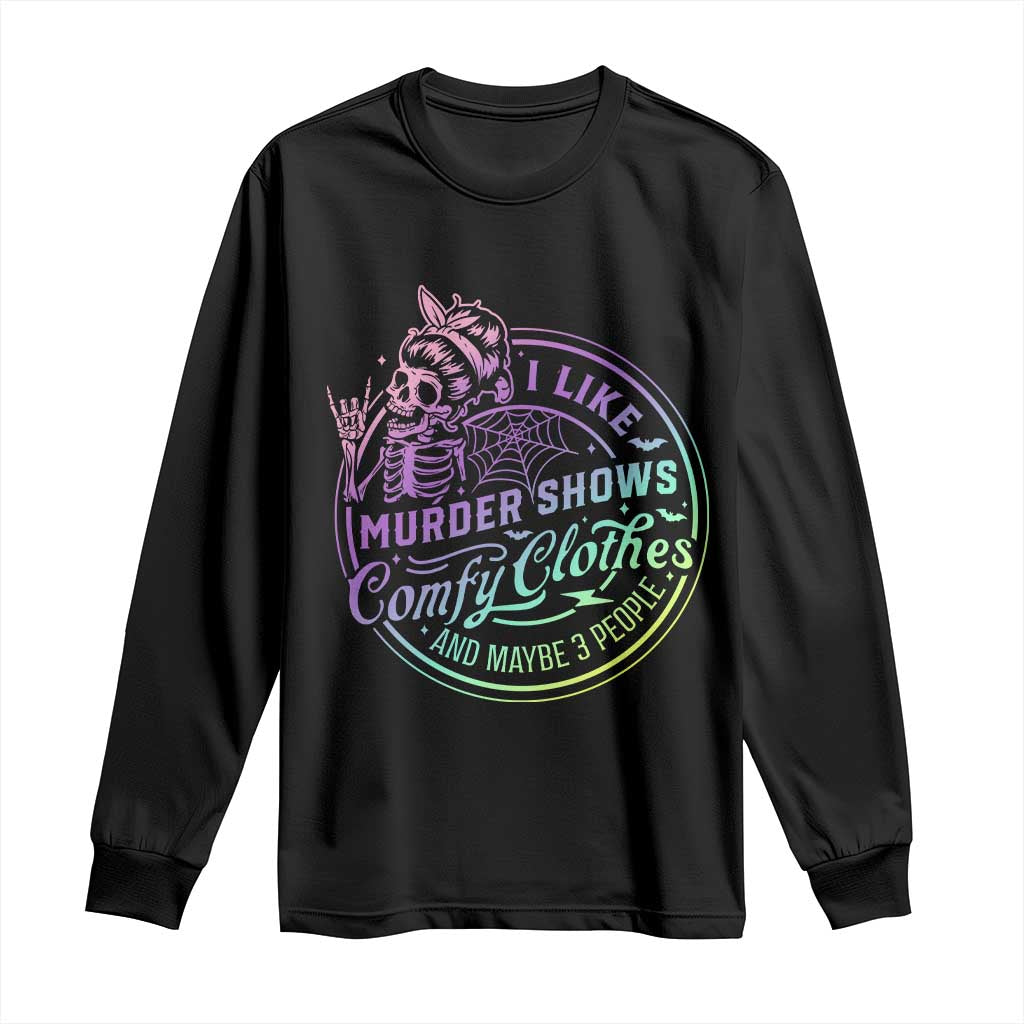 Funny I Like Murder Shows Comfy Clothes And Maybe 3 People Long Sleeve Shirt Crime Show Lover TS11 Black Print Your Wear