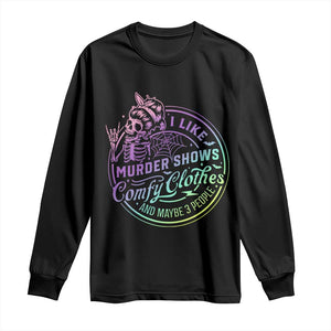 Funny I Like Murder Shows Comfy Clothes And Maybe 3 People Long Sleeve Shirt Crime Show Lover TS11 Black Print Your Wear
