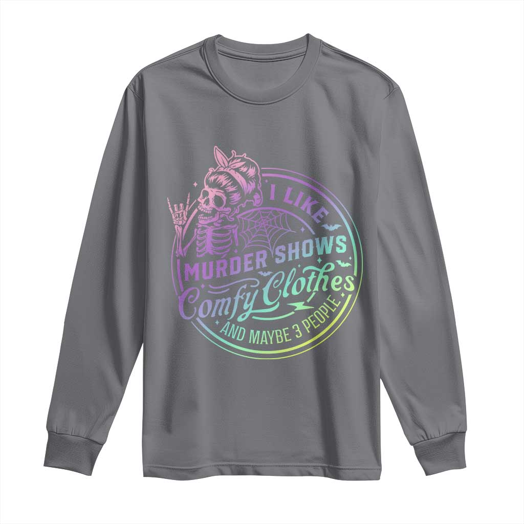 Funny I Like Murder Shows Comfy Clothes And Maybe 3 People Long Sleeve Shirt Crime Show Lover TS11 Charcoal Print Your Wear