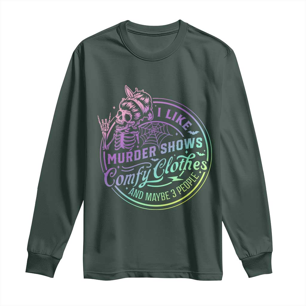 Funny I Like Murder Shows Comfy Clothes And Maybe 3 People Long Sleeve Shirt Crime Show Lover TS11 Dark Forest Green Print Your Wear