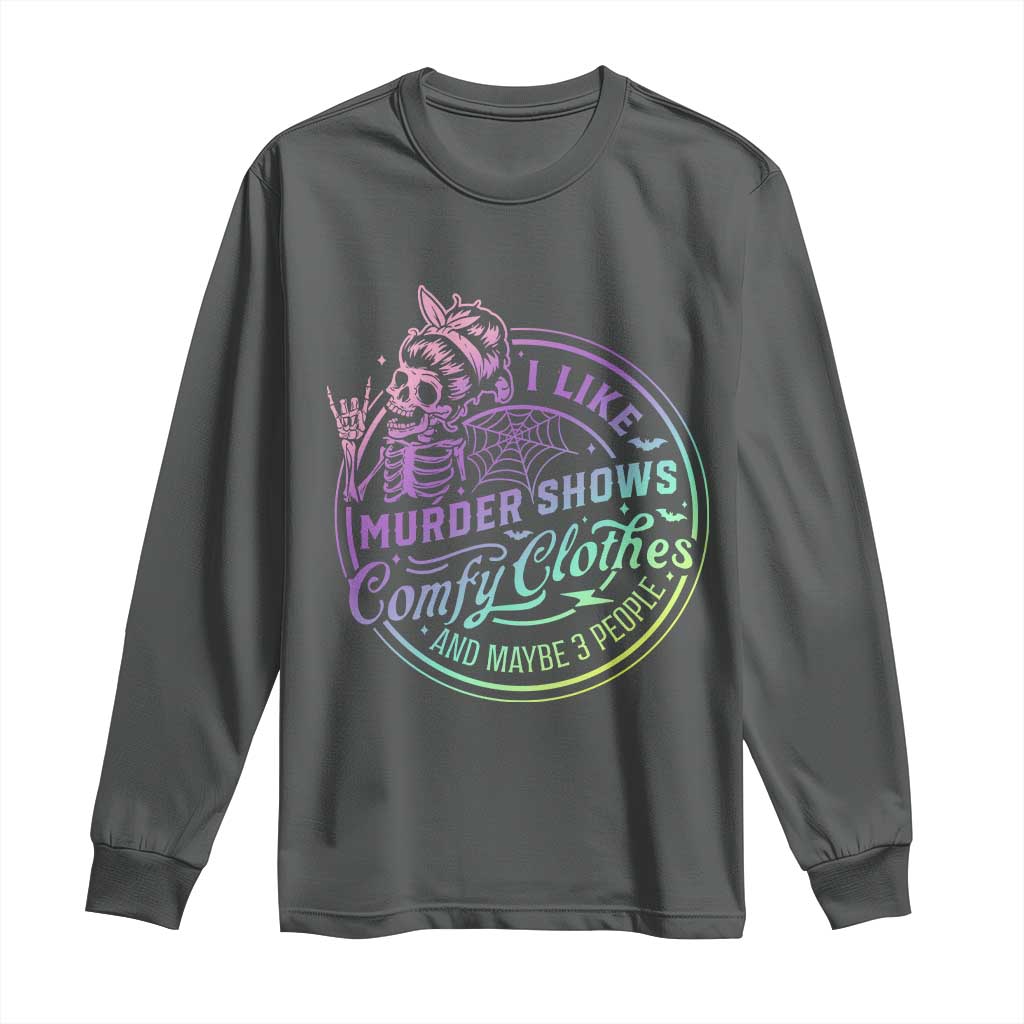 Funny I Like Murder Shows Comfy Clothes And Maybe 3 People Long Sleeve Shirt Crime Show Lover TS11 Dark Heather Print Your Wear