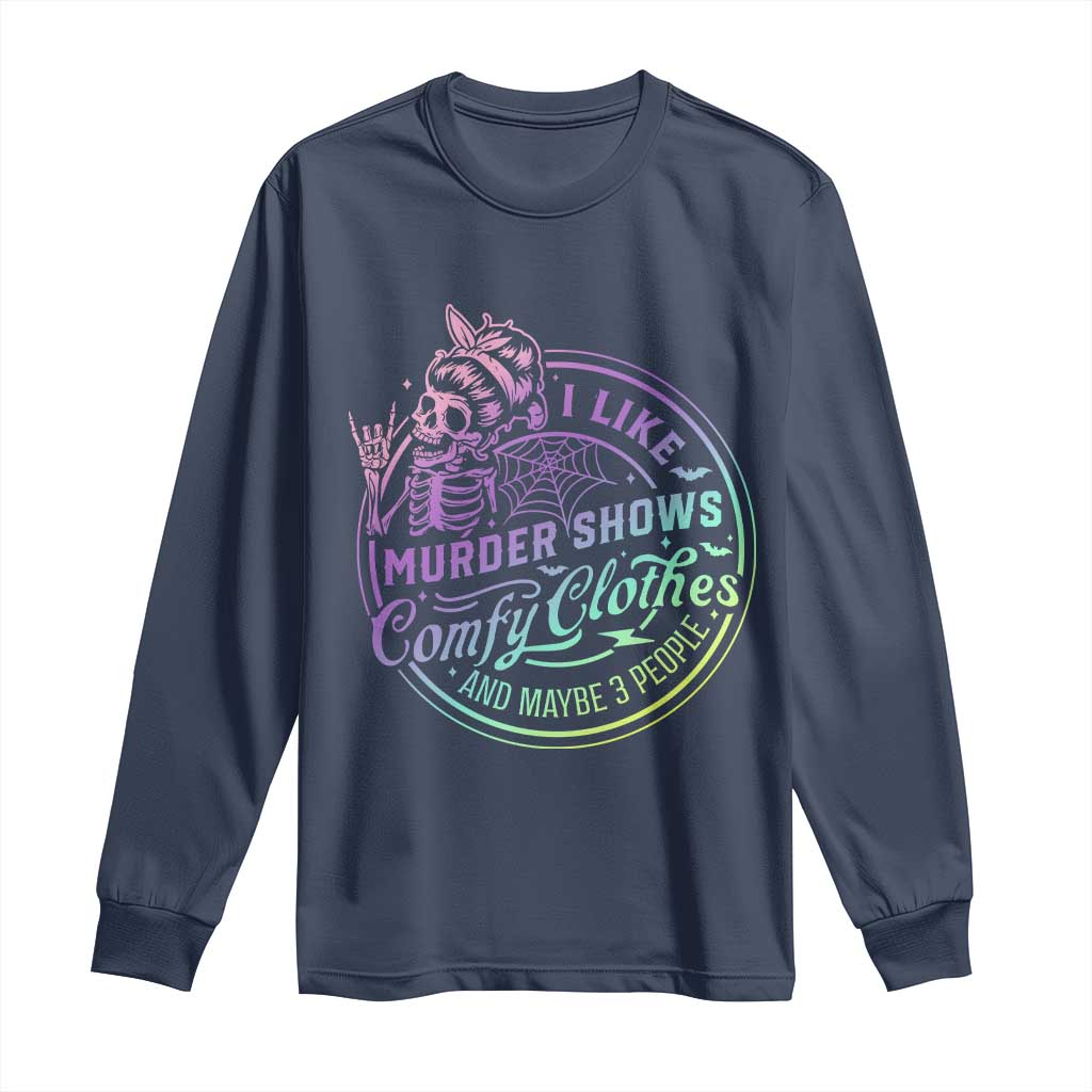 Funny I Like Murder Shows Comfy Clothes And Maybe 3 People Long Sleeve Shirt Crime Show Lover TS11 Navy Print Your Wear