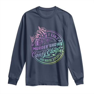 Funny I Like Murder Shows Comfy Clothes And Maybe 3 People Long Sleeve Shirt Crime Show Lover TS11 Navy Print Your Wear