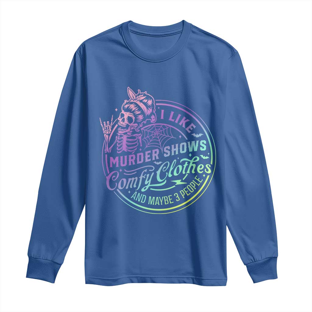 Funny I Like Murder Shows Comfy Clothes And Maybe 3 People Long Sleeve Shirt Crime Show Lover TS11 Royal Blue Print Your Wear