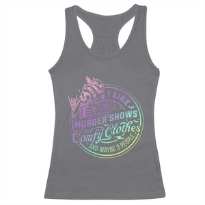 Funny I Like Murder Shows Comfy Clothes And Maybe 3 People Racerback Tank Top Crime Show Lover TS11 Charcoal Print Your Wear