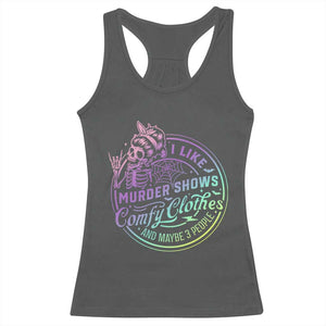 Funny I Like Murder Shows Comfy Clothes And Maybe 3 People Racerback Tank Top Crime Show Lover TS11 Dark Heather Print Your Wear