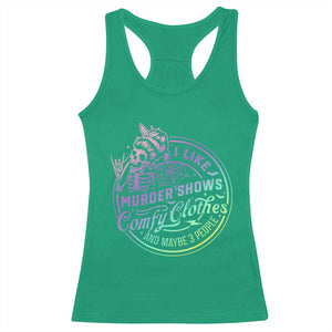 Funny I Like Murder Shows Comfy Clothes And Maybe 3 People Racerback Tank Top Crime Show Lover TS11 Irish Green Print Your Wear