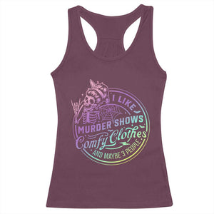 Funny I Like Murder Shows Comfy Clothes And Maybe 3 People Racerback Tank Top Crime Show Lover TS11 Maroon Print Your Wear