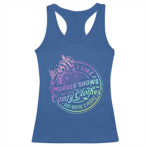 Funny I Like Murder Shows Comfy Clothes And Maybe 3 People Racerback Tank Top Crime Show Lover TS11 Royal Blue Print Your Wear