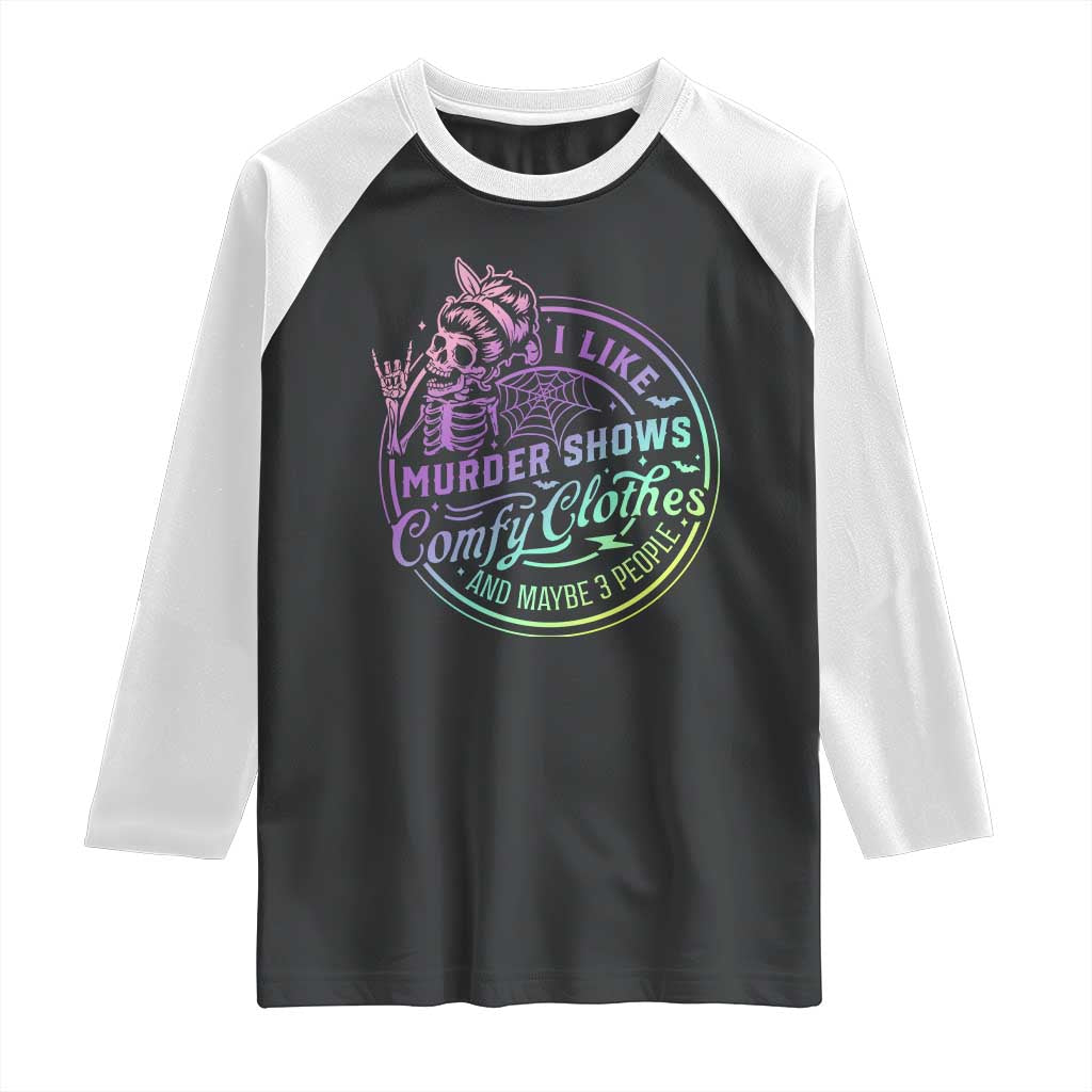 Funny I Like Murder Shows Comfy Clothes And Maybe 3 People Raglan Shirt Crime Show Lover TS11 Black White Print Your Wear