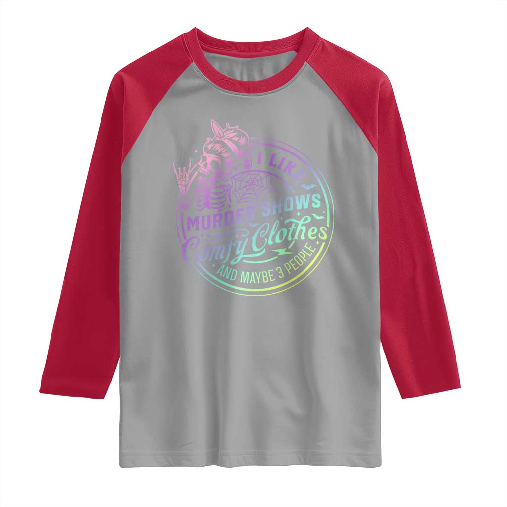 Funny I Like Murder Shows Comfy Clothes And Maybe 3 People Raglan Shirt Crime Show Lover TS11 Sport Gray Red Print Your Wear