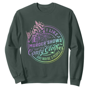 Funny I Like Murder Shows Comfy Clothes And Maybe 3 People Sweatshirt Crime Show Lover TS11 Dark Forest Green Print Your Wear