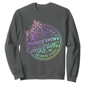 Funny I Like Murder Shows Comfy Clothes And Maybe 3 People Sweatshirt Crime Show Lover TS11 Dark Heather Print Your Wear